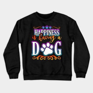 Happiness Is Having A Dog Crewneck Sweatshirt